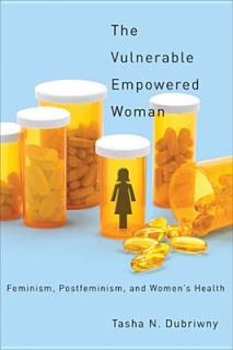 The Vulnerable Empowered Woman: Feminism, Postfeminism, and Women's Health