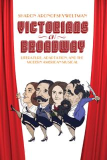 Victorians on Broadway: Literature, Adaptation, and the Modern American Musical