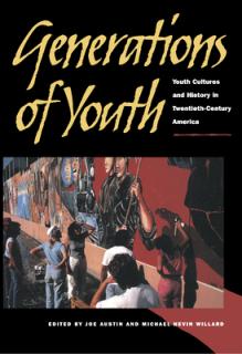 Generations of Youth: Youth Cultures and History in Twentieth-Century America