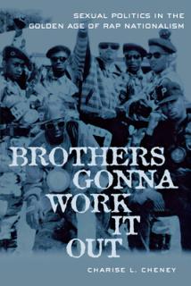 Brothers Gonna Work It Out: Sexual Politics in the Golden Age of Rap Nationalism