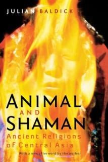Animal and Shaman: Ancient Religions of Central Asia
