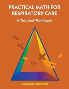 Practical Math for Respiratory Care: A Text and Workbook