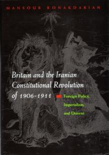 Britain and the Iranian Constitutional Revolution of 1906-1911: Foreign Policy, Imperialism, and Dissent