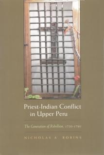 Priest-Indian Conflict in Upper Peru: The Generation of Rebellion, 1750-1780