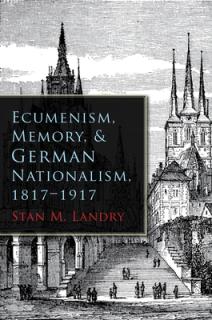 Ecumenism, Memory, & German Nationalism, 1817-1917