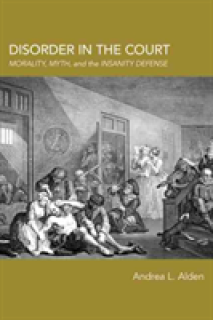 Disorder in the Court: Morality, Myth, and the Insanity Defense