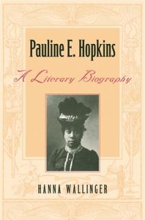 Pauline E. Hopkins: A Literary Biography