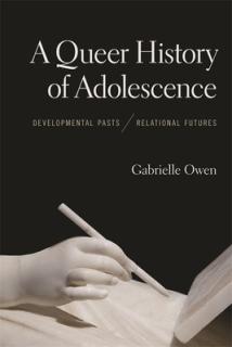 A Queer History of Adolescence: Developmental Pasts, Relational Futures