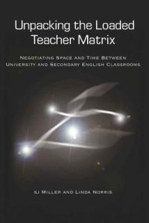 Unpacking the Loaded Teacher Matrix; Negotiating Space and Time Between University and Secondary English Classrooms