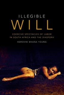 Illegible Will: Coercive Spectacles of Labor in South Africa and the Diaspora
