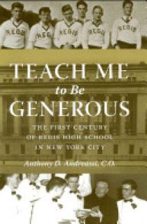 Teach Me to Be Generous: The First Century of Regis High School in New York City