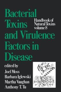 Handbook of Natural Toxins, Volume 8: Bacterial Toxins and Virulence Factors in Disease