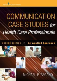 Communication Case Studies for Health Care Professionals, Second Edition: An Applied Approach
