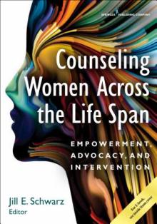 Counseling Women Across the Life Span: Empowerment, Advocacy, and Intervention