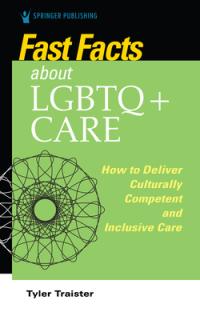 Fast Facts about LGBTQ+ Care for Nurses: How to Deliver Culturally Competent and Inclusive Care
