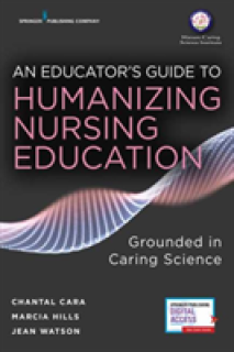 An Educator's Guide to Humanizing Nursing Education: Grounded in Caring Science