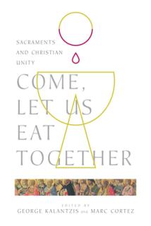 Come, Let Us Eat Together: Sacraments and Christian Unity