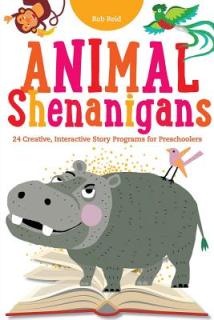 Animal Shenanigans: Twenty-four Creative, Interactive Story Programs for Preschoolers