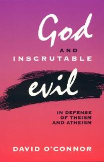 God and Inscrutable Evil: In Defense of Theism and Atheism