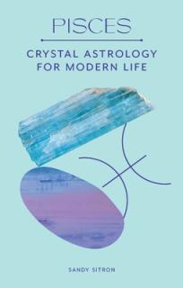 Pisces: Crystal Astrology for Modern Life