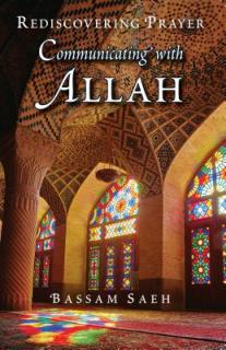 Communicating with Allah: Rediscovering Prayer (Salah)