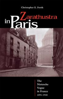 Zarathustra in Paris: The Nietzsche Vogue in France, 1891-1918