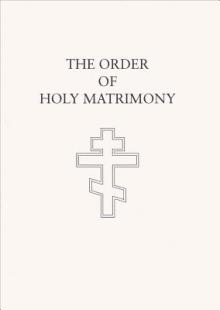 The Order of Holy Matrimony: Translated from the Book of Needs