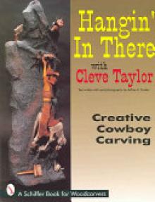 Hangin' in There with Cleve Taylor: Creative Cowboy Carving