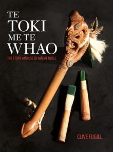 Te Toki Me Te Whao: the Story of Maori Carving Tools
