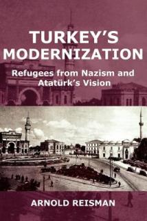 Turkey's Modernization: Refugees from Nazism and Atatrk's Vision