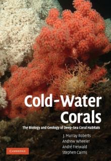 Cold-Water Corals: The Biology and Geology of Deep-Sea Coral Habitats