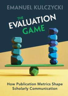 The Evaluation Game: How Publication Metrics Shape Scholarly Communication