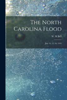 The North Carolina Flood: July 14, 15, 16, 1916