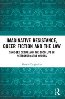 Imaginative Resistance, Queer Fiction and the Law: Same-Sex Desire and the Good Life in Heteronormative Orders