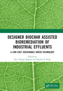 Designer Biochar Assisted Bioremediation of Industrial Effluents: A Low-Cost Sustainable Green Technology