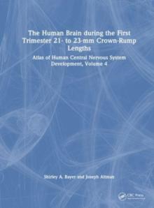 The Human Brain During the First Trimester 21- To 23-MM Crown-Rump Lengths: Atlas of Human Central Nervous System Development, Volume 4
