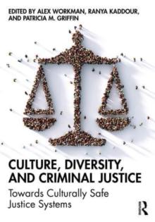 Culture, Diversity, and Criminal Justice: Towards Culturally Safe Criminal Justice Systems