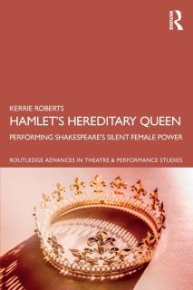 Hamlet's Hereditary Queen: Performing Shakespeare's Silent Female Power