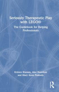 Seriously Therapeutic Play with LEGO(R): The Guidebook for Helping Professionals