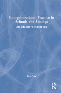 Intergenerational Practice in Schools and Settings: An Educator's Handbook