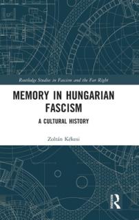 Memory in Hungarian Fascism: A Cultural History