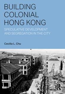 Building Colonial Hong Kong: Speculative Development and Segregation in the City
