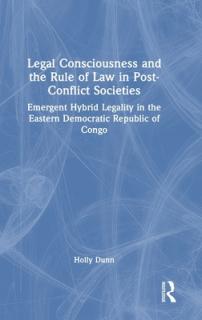 Legal Consciousness and the Rule of Law in Post-Conflict Societies: Emergent Hybrid Legality in the Eastern Democratic Republic of Congo