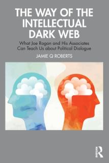 The Way of the Intellectual Dark Web: What Joe Rogan and His Associates Can Teach Us about Political Dialogue