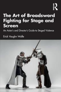 The Art of Broadsword Fighting for Stage and Screen: An Actor's and Director's Guide to Staged Violence