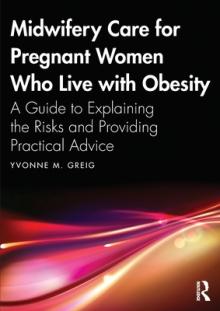 Midwifery Care for Pregnant Women Who Live with Obesity: A Guide to Explaining the Risks and Providing Practical Advice