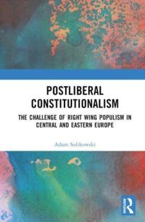 Postliberal Constitutionalism: The Challenge of Right Wing Populism in Central and Eastern Europe