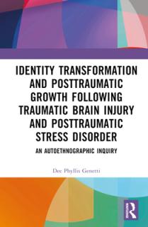 Identity Transformation and Posttraumatic Growth Following Traumatic Brain Injury and Posttraumatic Stress Disorder: An Autoethnographic Inquiry