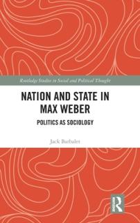 Nation and State in Max Weber: Politics as Sociology