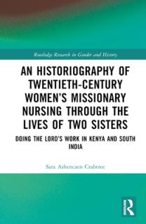 An Historiography of Twentieth-Century Women's Missionary Nursing Through the Lives of Two Sisters: Doing the Lord's Work in Kenya and South India